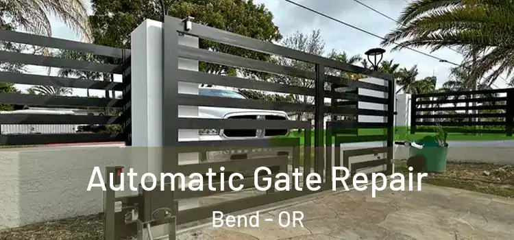 Automatic Gate Repair Bend - OR