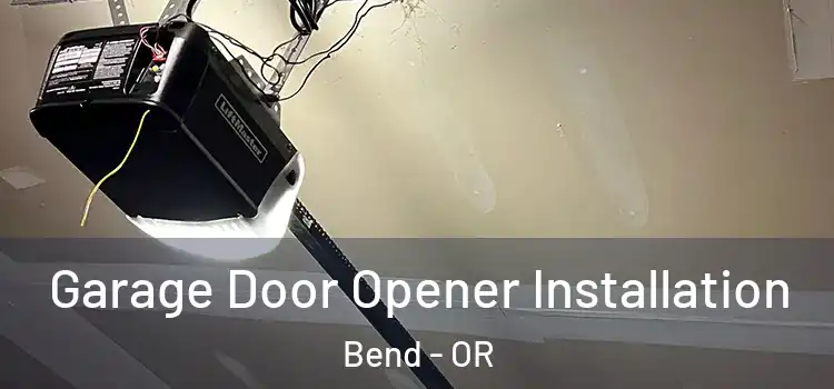  Garage Door Opener Installation Bend - OR