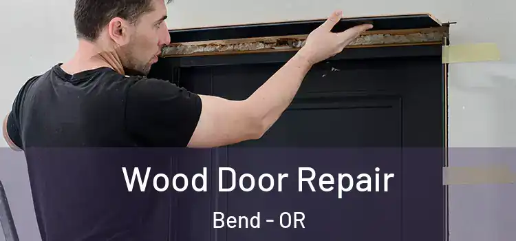  Wood Door Repair Bend - OR